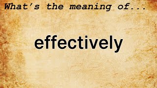 Effectively Meaning  Definition of Effectively [upl. by Heintz]