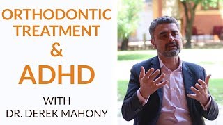 ADHD and Orthodontics Three Things Parents Should Know  An Interview With Dr Derek Mahony [upl. by Nnalyrehc986]