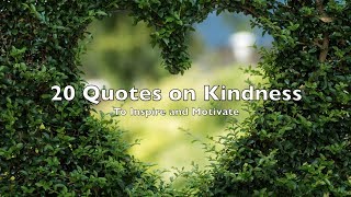 20 Quotes on Kindness to Inspire amp Motivate  Quotes with Pictures Speech Music [upl. by Dodge992]