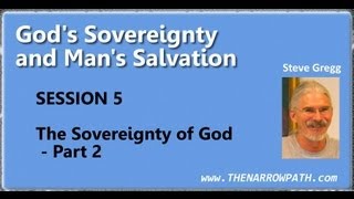 The Sovereignty of God  Part 2  Gods Sovereignty amp Mans Salvation Session 5  Steve Gregg [upl. by Aicek314]