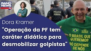 Dora Kramer “Operação da PF tem caráter didático para desmobilizar golpistas” [upl. by Wash392]