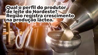 Qual o perfil do produtor de leite do Nordeste Região registra crescimento na produção láctea [upl. by Ueik]