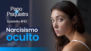 92  Narcisismo Oculto  Papo de Psiquiatra [upl. by Funch]