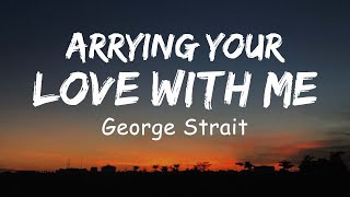 George Strait  Carrying Your Love With Me Lyric [upl. by Aisiram142]