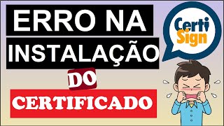 CERTISIGN  Erro na Instalação Do Certificado Digital [upl. by Ada]