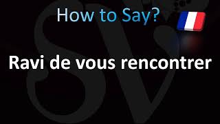 How to Pronounce Ravi de vous rencontrer Nice to Meet You in French [upl. by Tatianna]