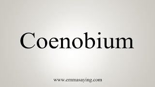 How To Say Coenobium [upl. by Zetroc795]