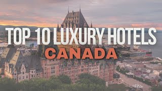 Top 10 Luxury Hotels in Canada [upl. by Illak]