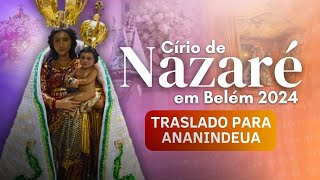 TRASLADO PARA ANANINDEUA  CÍRIO DE NAZARÉ 2024 AO VIVO [upl. by Serica]