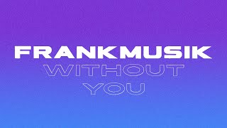 Frankmusik  Without You  Audio Only [upl. by Hogan303]