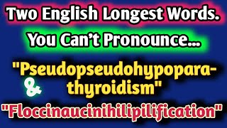 English Longest Words Pseudopseudohypoparathyroidism And Floccinaucinihilipilification [upl. by Winer]