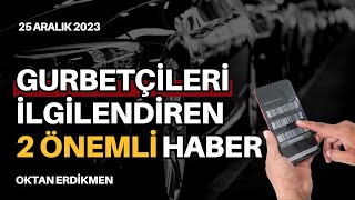 Gurbetçileri ilgilendiren 2 önemli haber  25 Aralık 2023 Oktan Erdikmen [upl. by Michaela]