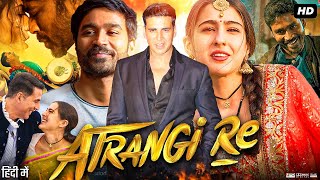 Atrangi Re Full Movie  Dhanush  Akshay Kumar  Sara Ali Khan  Dimple Hayathi  Review amp Facts [upl. by Dale]