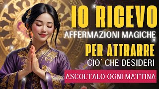 Affermazioni Magiche IO RICEVO  Scopri il Potere Segreto per Attrarre Ciò che Desideri  417 hz [upl. by Halfon926]