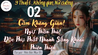 2 Cầm không gian Ngự thần thú Độc phụ phất nhanh sảng khoái phiên thiên  Y thuật nữ cường [upl. by Daffie340]