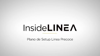 InsideLINEA 135  Plano de Setup Linea Precoce [upl. by Aba936]