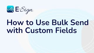 ESign eSignature  How to Use Bulk Send with Custom Fields [upl. by Bearce]