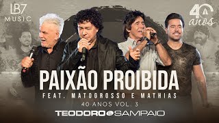 Teodoro e Sampaio  Paixão Proibida feat Matogrosso amp Mathias  40 Anos Vol 3 Vídeo Oficial [upl. by Odnalor948]