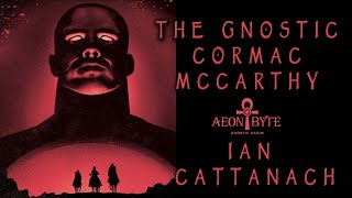 The Gnostic Cormac McCarthy [upl. by Gnuh]