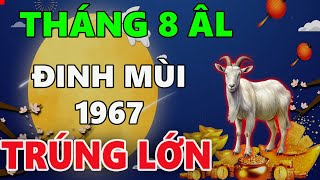 Xem tử vi tháng 8 âm lịch tuổi ĐINH MÙI 1967 được LỘC THẦN TÀI không PHÁT TÀI thì cũng TRÚNG LỚN [upl. by Andrej628]