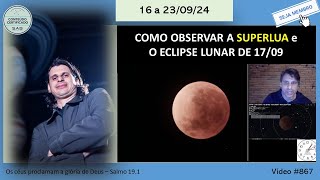 16 a 230924  ESPECIAL  SUPERLUA e ECLIPSE LUNAR PARCIAL Lua próxima de Júpiter [upl. by Alvord159]