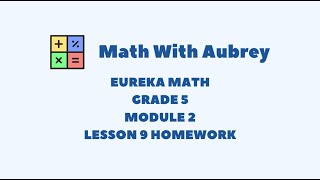 Eureka Math Grade 5 Module 2 Lesson 9 Homework Succeed  Math With Aubrey [upl. by Jaine]