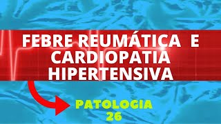 FEBRE REUMÁTICA E CARDIOPATIA HIPERTENSIVA  PATOLOGIA 26 [upl. by Yusem757]