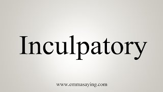 How To Say Inculpatory [upl. by Sumaes]