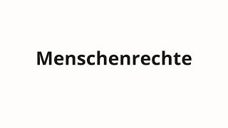 How to pronounce Menschenrechte [upl. by Evars]