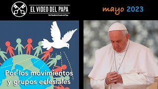 🙏 Por los movimientos y grupos eclesiales Intenciones del Papa Francisco  mayo 2023 [upl. by Nyleaj814]