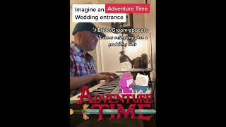 Time Adventure Adventure Time amp Canon in D wedding entrance on piano [upl. by Nnywg]