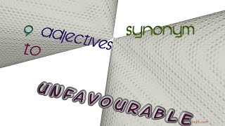 unfavourable  11 adjectives which are synonyms of unfavourable sentence examples [upl. by Eitirahc188]