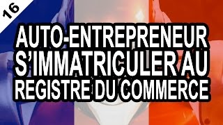 AUTOENTREPRENEUR 16 Comment simmatriculer au registre du commerce et des sociétés [upl. by Gilemette]