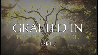 Grafted In  To the Israel of God Part 2 [upl. by Warder]