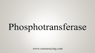 How To Say Phosphotransferase [upl. by Eltsirc647]