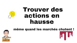 Trouver des actions en hausse même quand les marchés chutent et bon screener [upl. by Fauch]