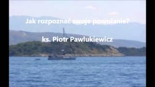 Jak rozpoznać swoje powołanie  ks Piotr Pawlukiewicz audio [upl. by Pauletta]