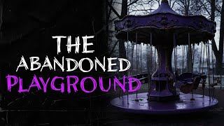 The Abandoned Playground  Campfire horror stories  Creepypasta [upl. by Ecinerev673]