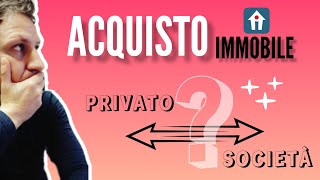 Acquisto IMMOBILE come PRIVATO o tramite SOCIETÀ [upl. by Oigres]