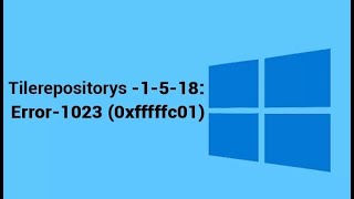 TILEREPOSITORYS 1 5 18 Error 1023 0xfffffc01’ in Windows 10 [upl. by Chouest]