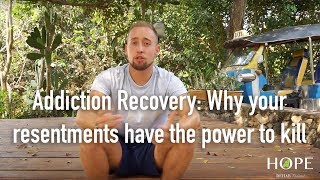 Addiction Recovery Why your resentments have the power to kill [upl. by Tsiuqram]