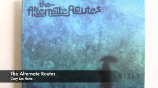 The Alternate Routes  Carry Me Home [upl. by Imtiaz]