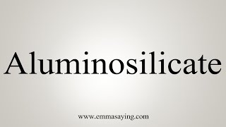 How To Say Aluminosilicate [upl. by Onitnatsnoc]