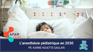 Lanesthésie pédiatrique en 2030  Pr Karine NOUETTEGAULAIN [upl. by Norahc]