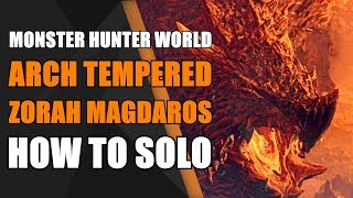 How to Solo Arch Tempered Zorah Magdaros  Monster Hunter World [upl. by Aivonas712]