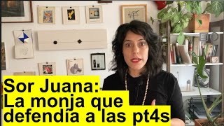 Sor Juana la monja que defendía a las pt4s [upl. by Feliks]