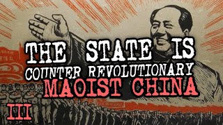 Maoist China  The State is Counter Revolutionary Part 3 [upl. by Belldas]