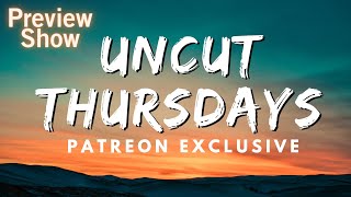 Uncut Thursdays Patreon Preview [upl. by Ethelbert634]