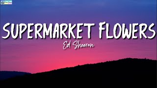 Supermarket Flowers Lyrics  Ed Sheeran [upl. by Albertina]