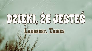 Lanberry Tribbs  Dzięki Że Jesteś TekstLirykKrakowski Spleen Ostatni Raz Zatańczysz Ze Mną [upl. by Elamor]